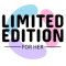 Limited Edition for Her